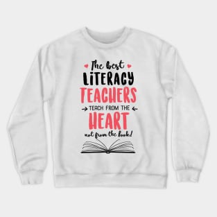 The best Literacy Teachers teach from the Heart Quote Crewneck Sweatshirt